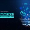 The Future of eCommerce: Top Trends and Innovations in 2025
